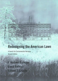 Title: Redesigning the American Lawn: A Search for Environmental Harmony, Second Edition / Edition 2, Author: F. Herbert Bormann