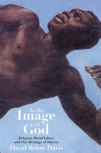 In the Image of God: Religion, Moral Values, and Our Heritage of Slavery