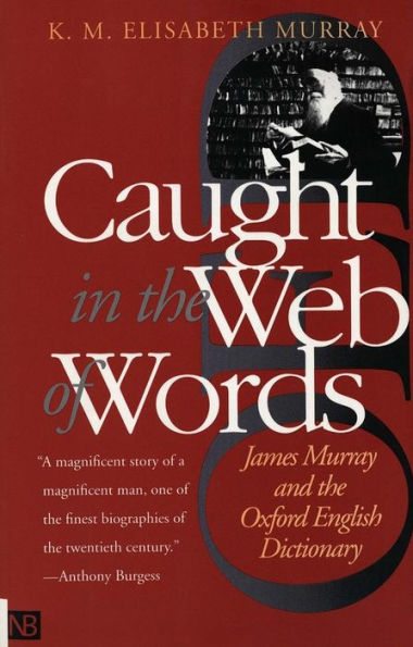 Caught in the Web of Words: James Murray and the Oxford English Dictionary