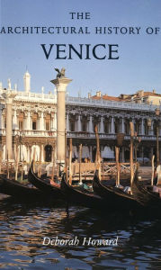 Title: The Architectural History of Venice: Revised and enlarged edition / Edition 1, Author: Deborah Howard