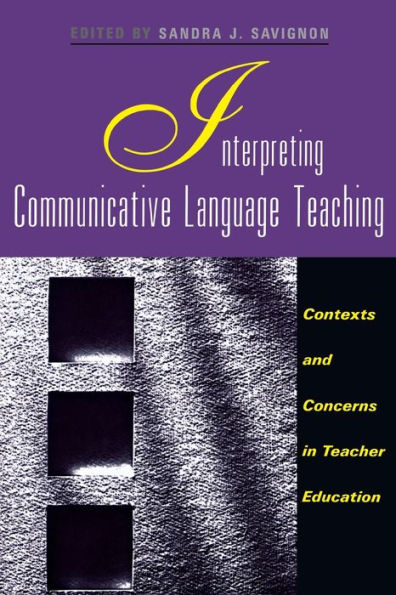 Interpreting Communicative Language Teaching: Contexts and Concerns in Teacher Education / Edition 1