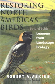Title: Restoring North America's Birds: Lessons from Landscape Ecology / Edition 2, Author: Robert A. Askins