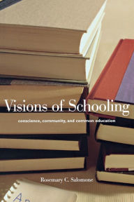 Title: Visions of Schooling: Conscience, Community, and Common Education, Author: Rosemary C. Salomone