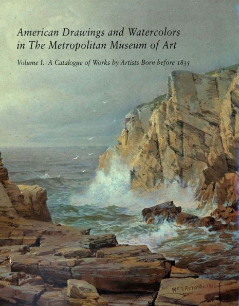 American Drawings and Watercolors in The Metropolitan Museum of Art: Volume 1: A Catalogue of Works by Artists Born before 1835