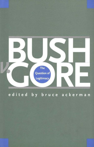 Bush v. Gore: The Question of Legitimacy