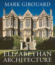 Title: Elizabethan Architecture, Author: Mark Girouard
