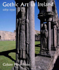 Title: Gothic Art in Ireland 1169-1550: Enduring Vitality, Author: Colum Hourihane