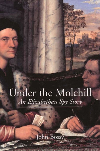 Under the Molehill: An Elizabethan Spy Story / Edition 1