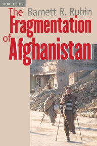 Title: The Fragmentation of Afghanistan: State Formation and Collapse in the International System / Edition 2, Author: Barnett R. Rubin
