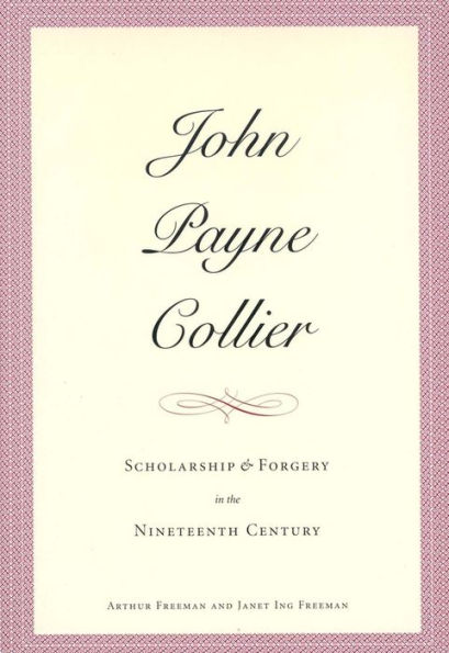 John Payne Collier: Scholarship and Forgery in the Nineteenth Century, Volumes 1 & 2