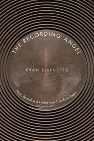 Title: The Recording Angel: Music, Records and Culture from Aristotle to Zappa / Edition 2, Author: Evan Eisenberg