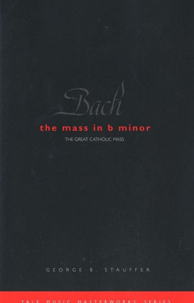 Bach: The Mass in B Minor: The Great Catholic Mass