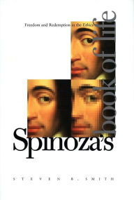 Title: Spinoza's Book of Life: Freedom and Redemption in the Ethics, Author: Steven B. Smith
