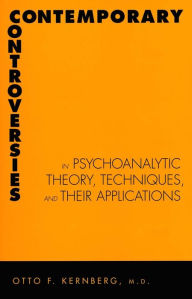 Title: Contemporary Controversies in Psychoanalytic Theory, Techniques, and Their Appli, Author: Otto Kernberg