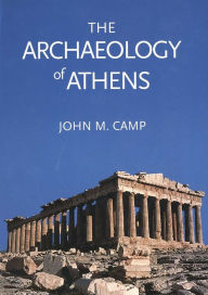 Title: The Archaeology of Athens, Author: John M. Camp