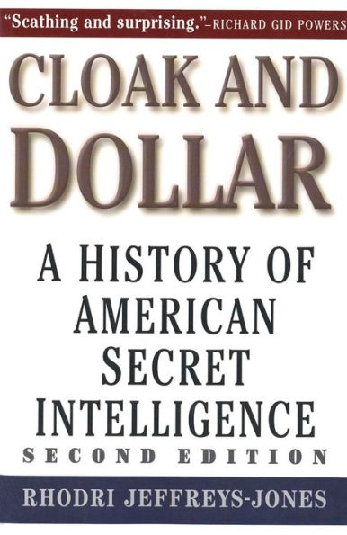 Cloak and Dollar: A History of American Secret Intelligence