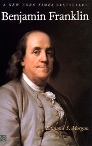 Title: Benjamin Franklin / Edition 1, Author: Edmund S. Morgan
