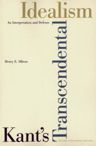 Title: Kant's Transcendental Idealism: An Interpretation and Defense / Edition 1, Author: Henry E. Allison