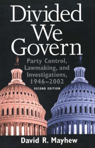 Title: Divided We Govern: Party Control, Lawmaking, and Investigations, 1946-2002, Second Edition / Edition 2, Author: David R. Mayhew