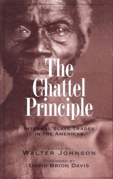 The Chattel Principle: Internal Slave Trades in the Americas / Edition 1