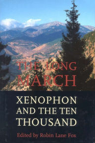 Title: The Long March: Xenophon and the Ten Thousand, Author: Robin Lane Fox