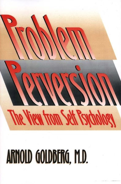 The Problem of Perversion: The View from Self Psychology