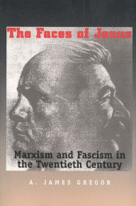 Title: Faces of Janus: Marxism and Fascism in the Twentieth Century, Author: James A. Gregor