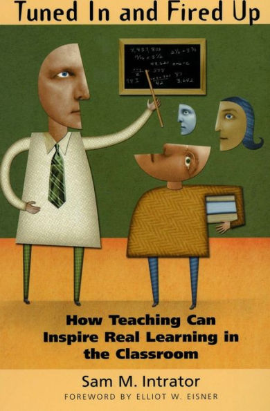 Tuned In and Fired Up: How Teaching Can Inspire Real Learning in the Classroom / Edition 1