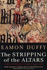 Title: The Stripping of the Altars: Traditional Religion in England, 1400-1580 / Edition 2, Author: Eamon Duffy
