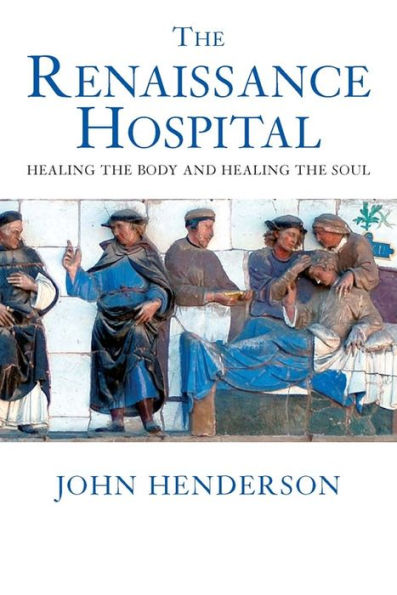 The Renaissance Hospital: Healing the Body and Healing the Soul