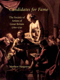 Title: Candidates for Fame: The Society of Artists of Great Britain 1760-1791, Author: Matthew Hargraves
