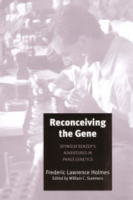 Title: Reconceiving the Gene: Seymour Benzer's Adventures in Phage Genetics, Author: Frederic Lawrence Holmes