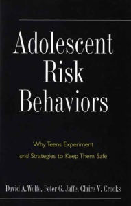 Title: Adolescent Risk Behaviors: Why Teens Experiment and Strategies to Keep Them Safe / Edition 1, Author: David A. Wolfe