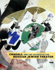 Title: Chagall and the Artists of the Russian Jewish Theater, Author: Susan Tumarkin Goodman