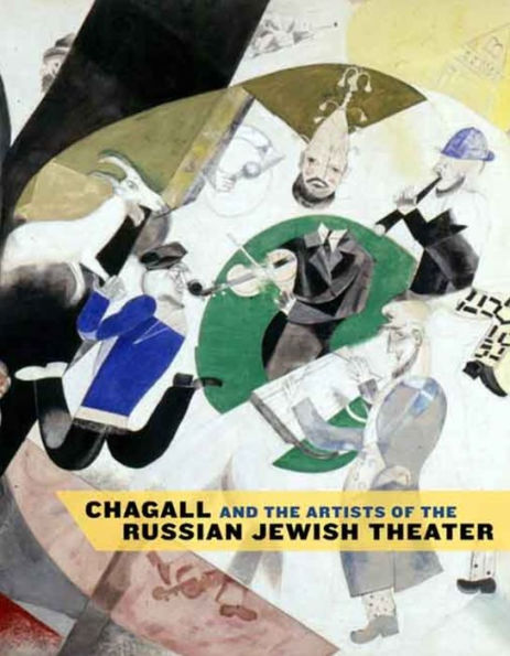 Chagall and the Artists of the Russian Jewish Theater