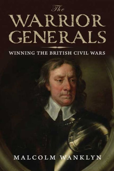 the Warrior Generals: Winning British Civil Wars