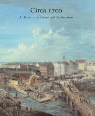 Title: Circa 1700: Architecture in Europe and the Americas, Author: Henry A. Millon