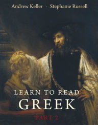 Title: Learn to Read Greek: Textbook, Part 2, Author: Andrew Keller