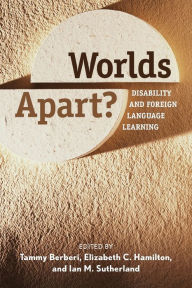 Title: Worlds Apart?: Disability and Foreign Language Learning / Edition 1, Author: Tammy Berberi