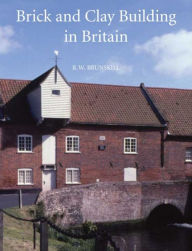 Title: Brick and Clay Building in Britain, Author: R W Brunskill