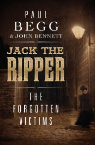 Title: Jack the Ripper: The Forgotten Victims, Author: Paul Begg