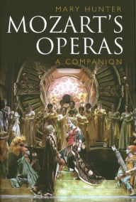 Title: Mozart's Operas: A Companion, Author: Mary Hunter