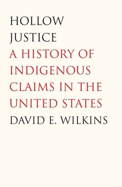 Hollow Justice: A History of Indigenous Claims the United States