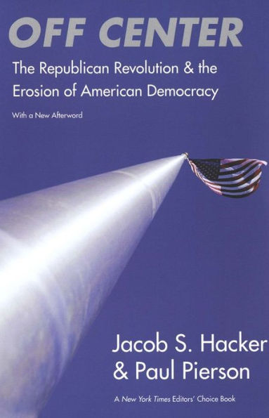 Off Center: The Republican Revolution and the Erosion of American Democracy; With a new Afterword