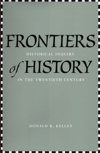 Frontiers of History: Historical Inquiry in the Twentieth Century / Edition 1