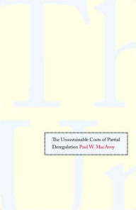 Title: The Unsustainable Costs of Partial Deregulation, Author: Paul W. MacAvoy