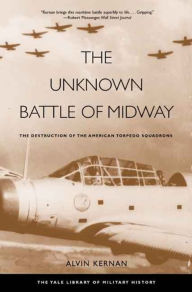 Title: The Unknown Battle of Midway: The Destruction of the American Torpedo Squadrons, Author: Alvin Kernan
