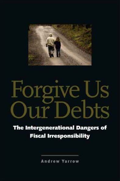 Forgive Us Our Debts: The Intergenerational Dangers of Fiscal Irresponsibility