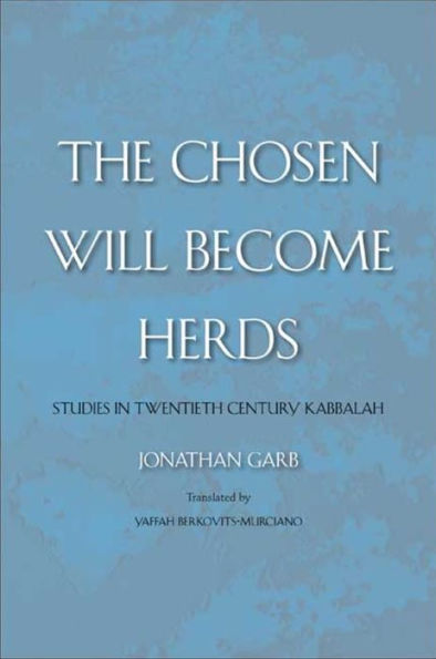 The Chosen Will Become Herds: Studies in Twentieth-Century Kabbalah