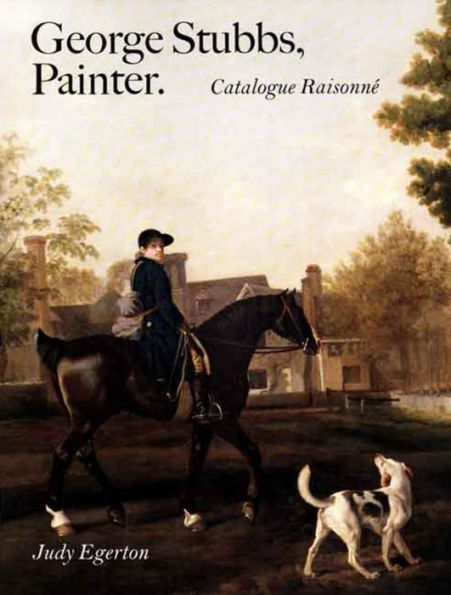 George Stubbs, Painter: Catalogue Raisonné